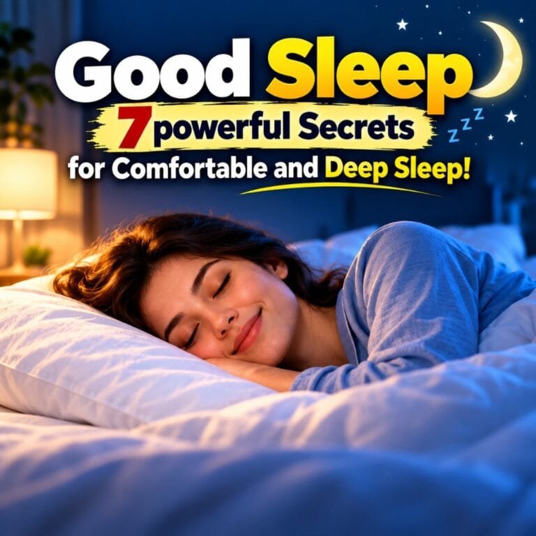 Good sleep: 7 powerful secrets for comfortable and deep sleep